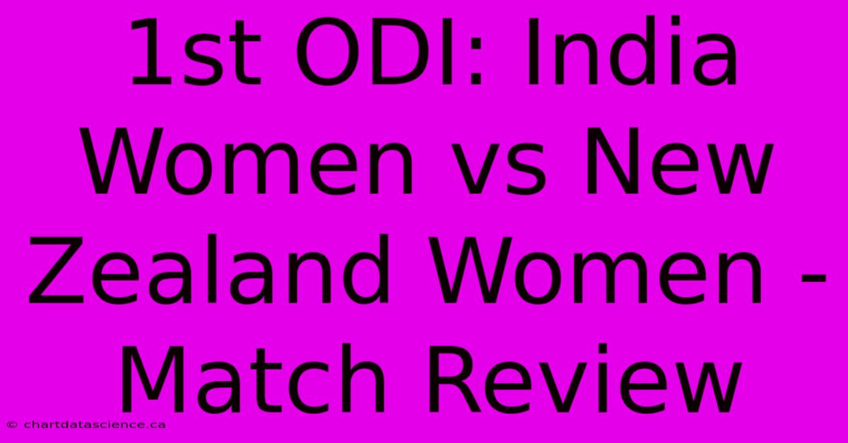 1st ODI: India Women Vs New Zealand Women - Match Review 