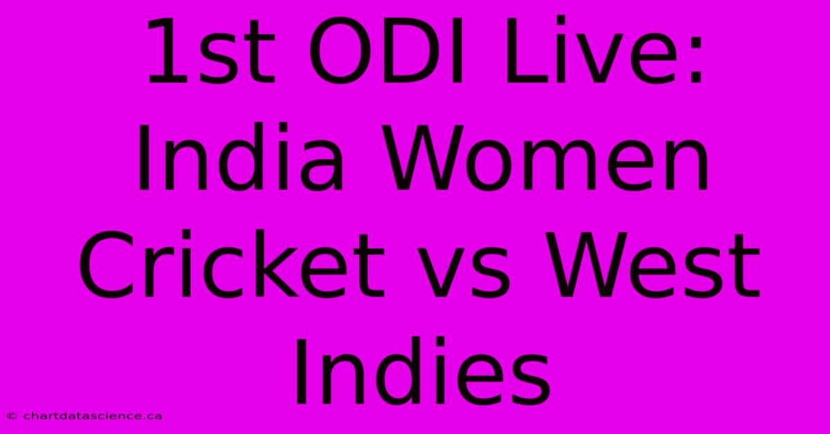 1st ODI Live: India Women Cricket Vs West Indies