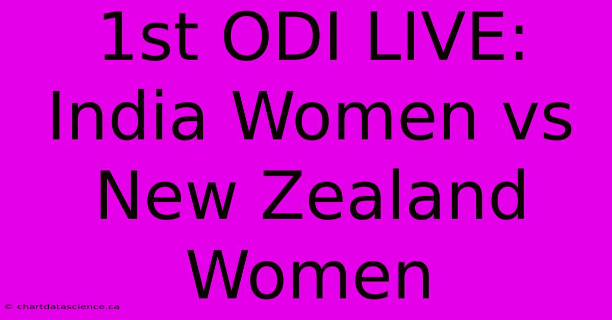 1st ODI LIVE: India Women Vs New Zealand Women