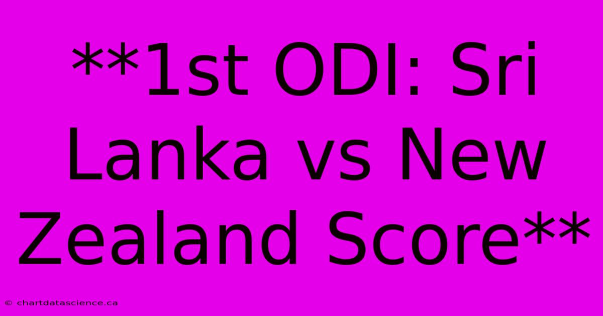 **1st ODI: Sri Lanka Vs New Zealand Score**