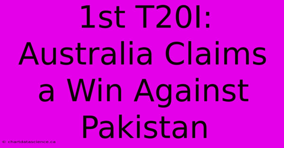 1st T20I: Australia Claims A Win Against Pakistan 