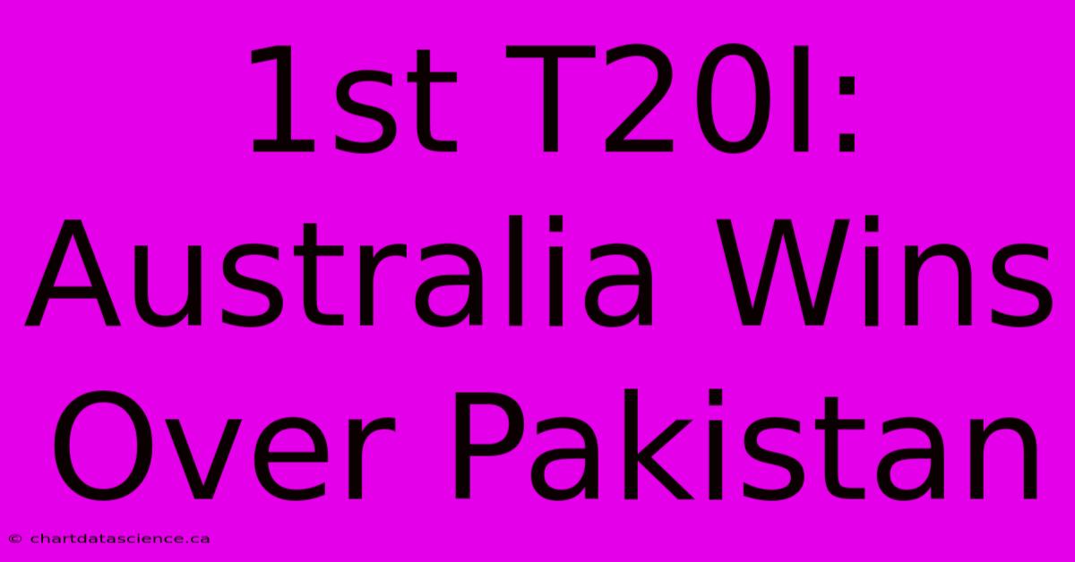 1st T20I: Australia Wins Over Pakistan