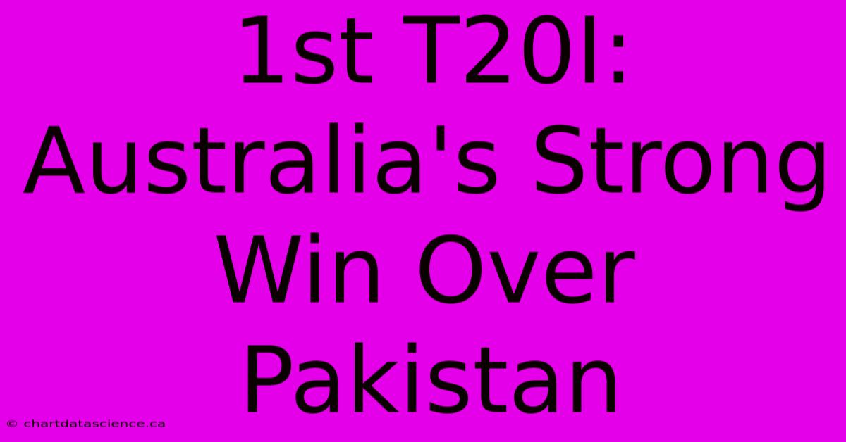 1st T20I: Australia's Strong Win Over Pakistan