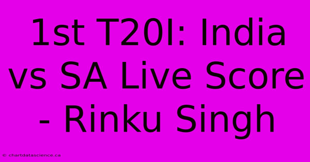 1st T20I: India Vs SA Live Score - Rinku Singh