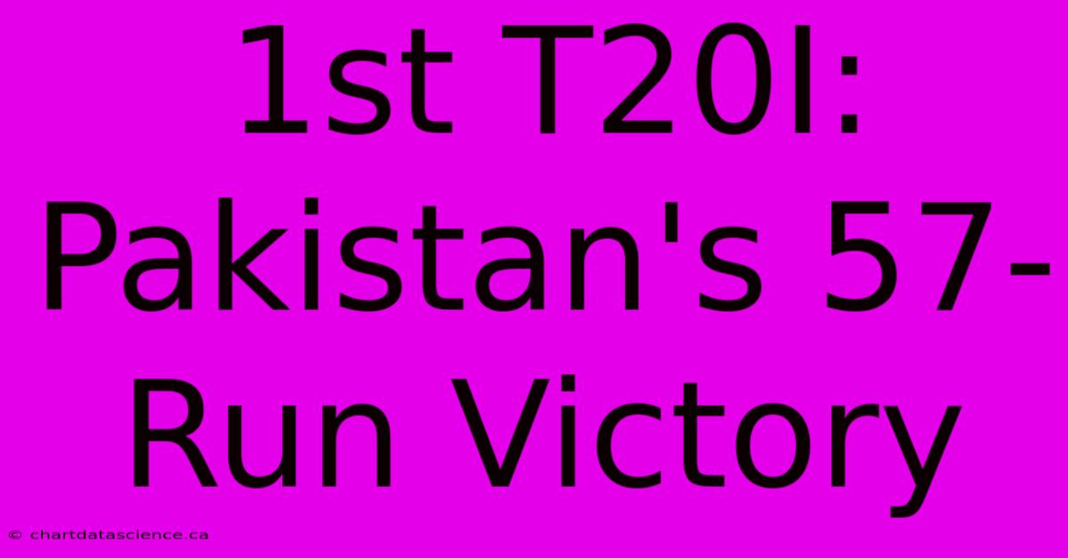 1st T20I: Pakistan's 57-Run Victory