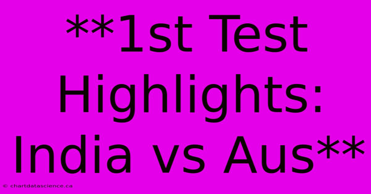 **1st Test Highlights: India Vs Aus**