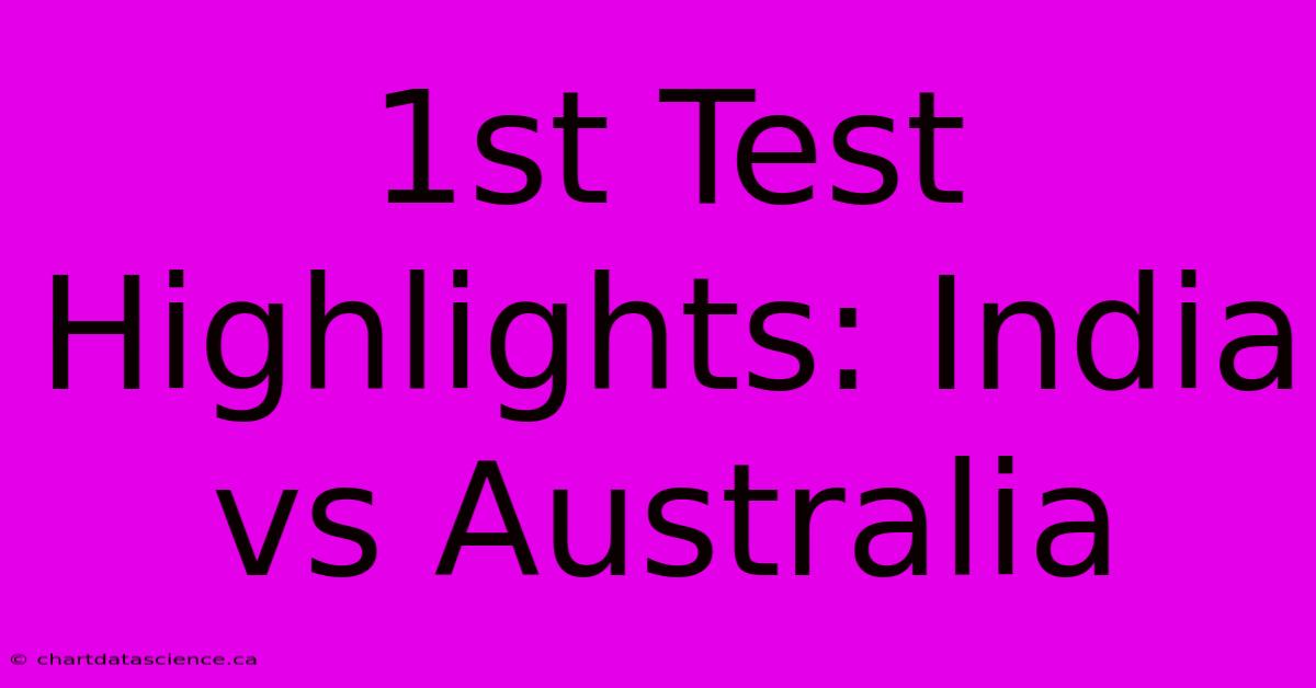 1st Test Highlights: India Vs Australia