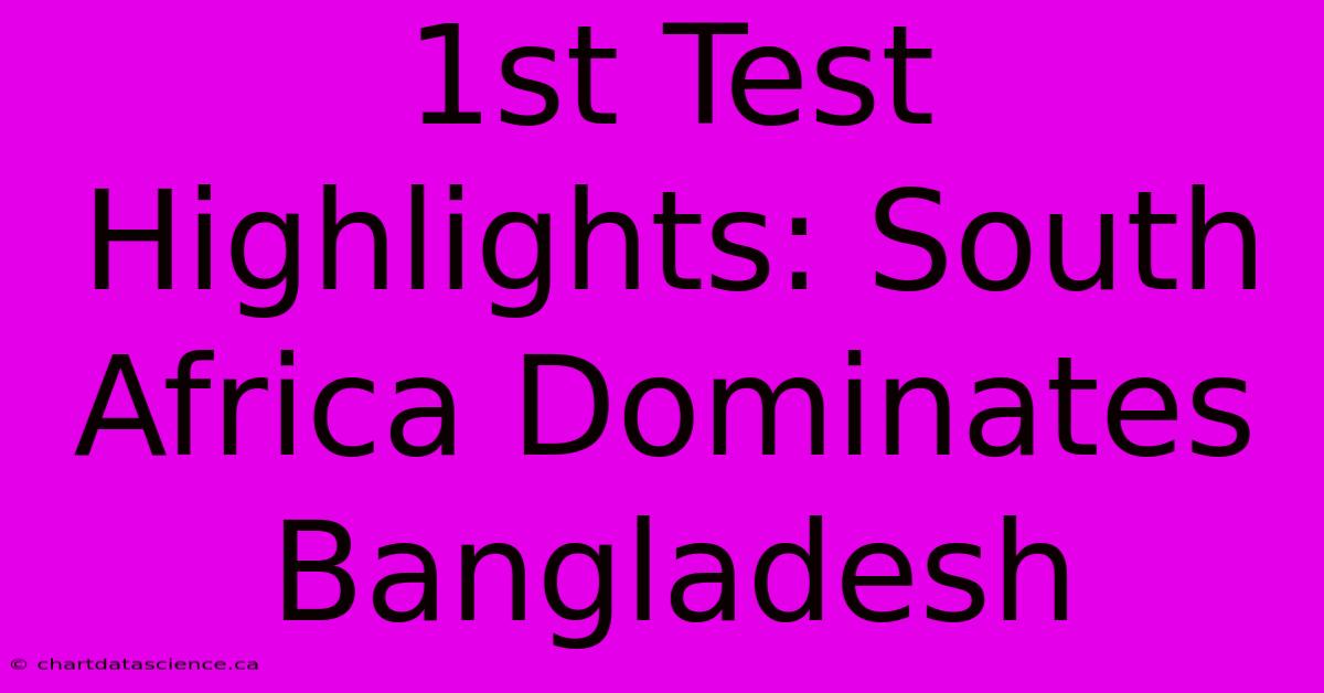 1st Test Highlights: South Africa Dominates Bangladesh