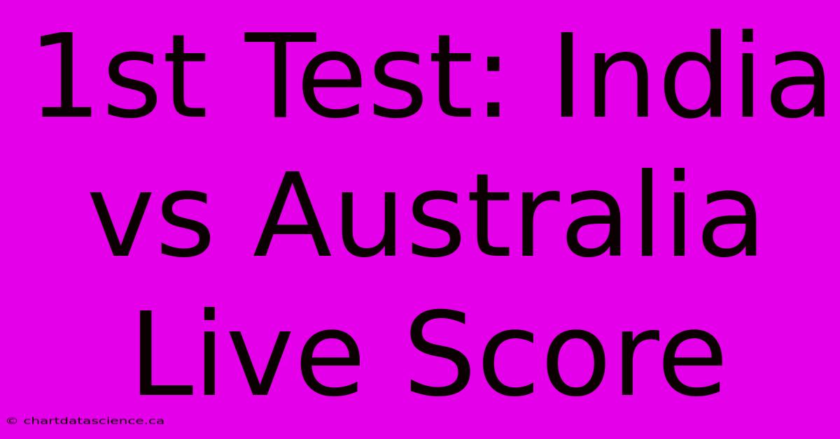 1st Test: India Vs Australia Live Score