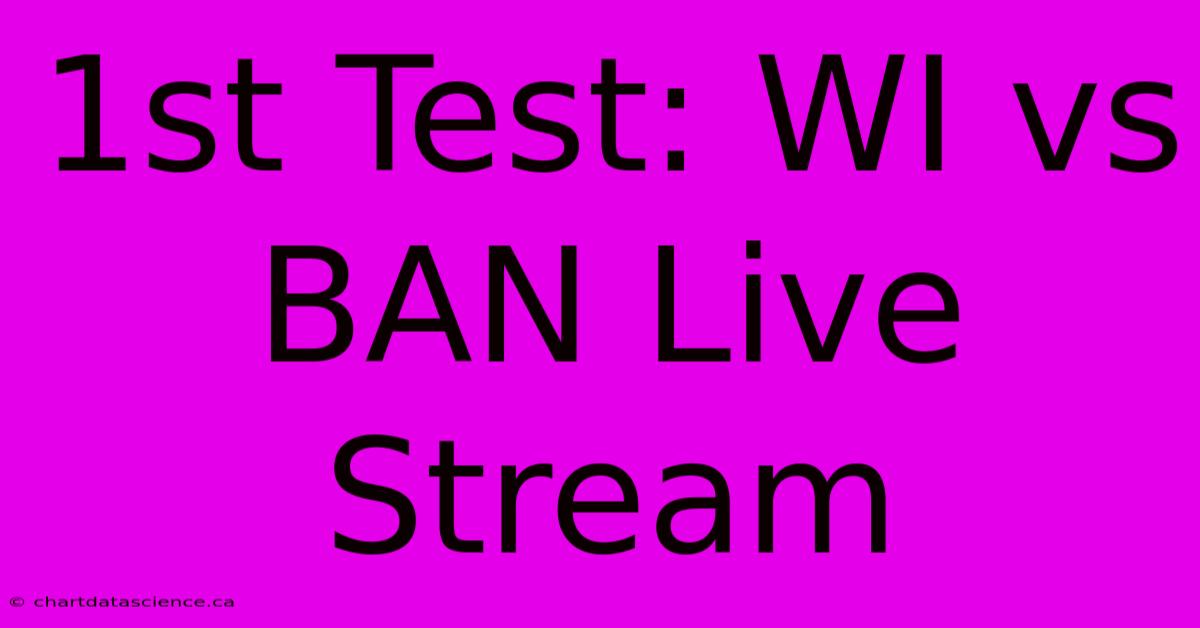 1st Test: WI Vs BAN Live Stream