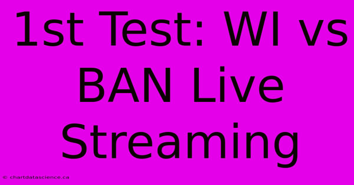 1st Test: WI Vs BAN Live Streaming