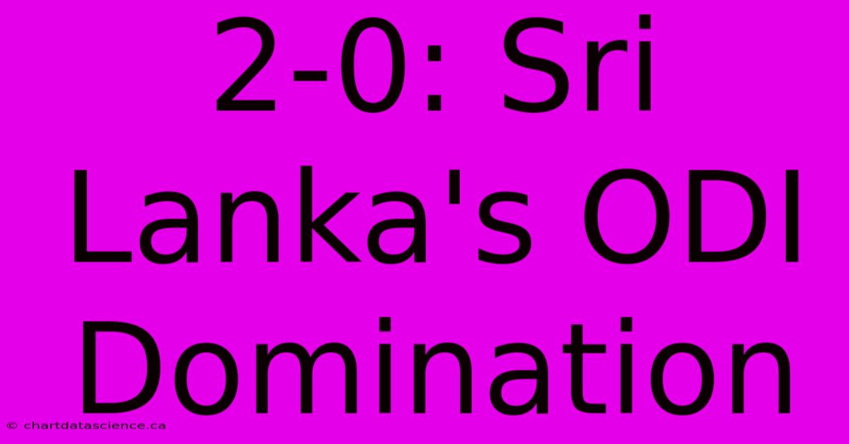 2-0: Sri Lanka's ODI Domination