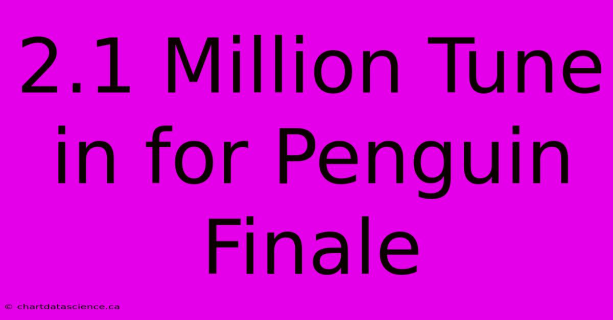 2.1 Million Tune In For Penguin Finale