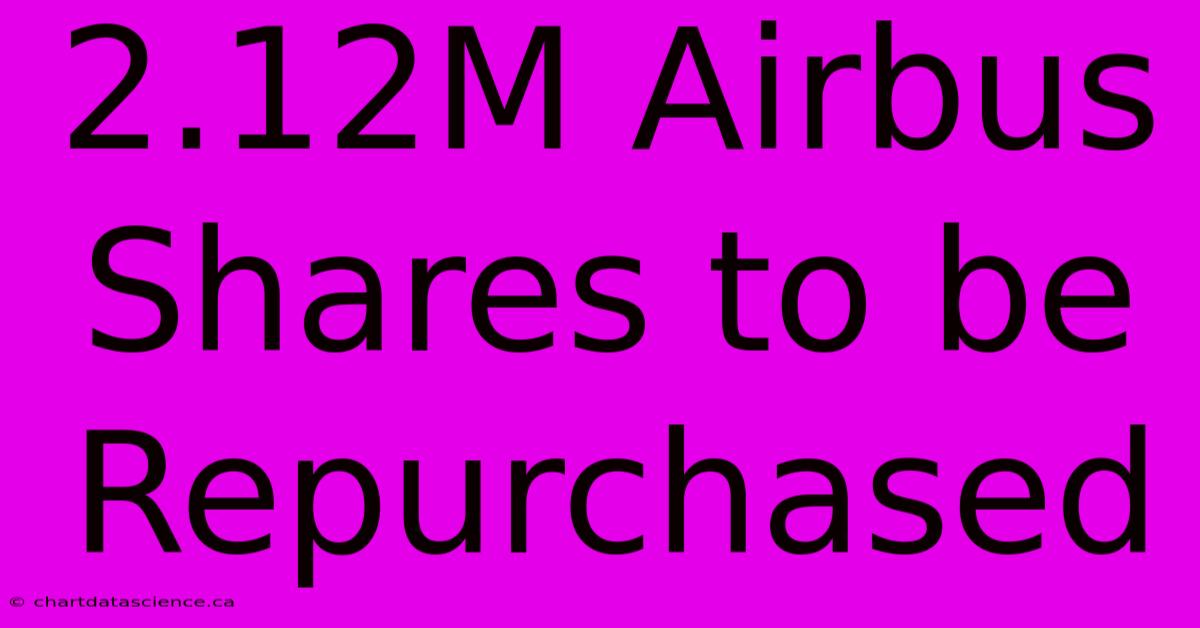 2.12M Airbus Shares To Be Repurchased