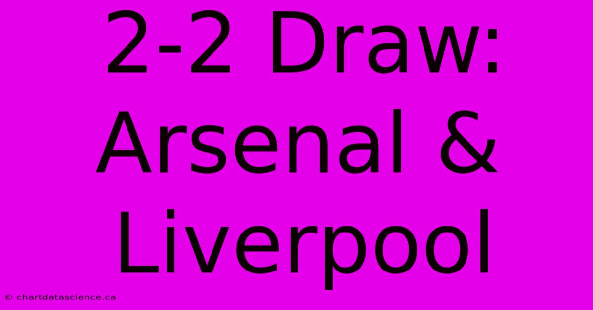 2-2 Draw: Arsenal & Liverpool  