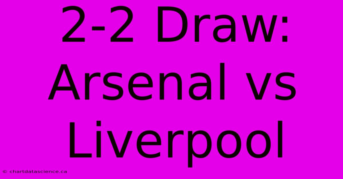 2-2 Draw: Arsenal Vs Liverpool