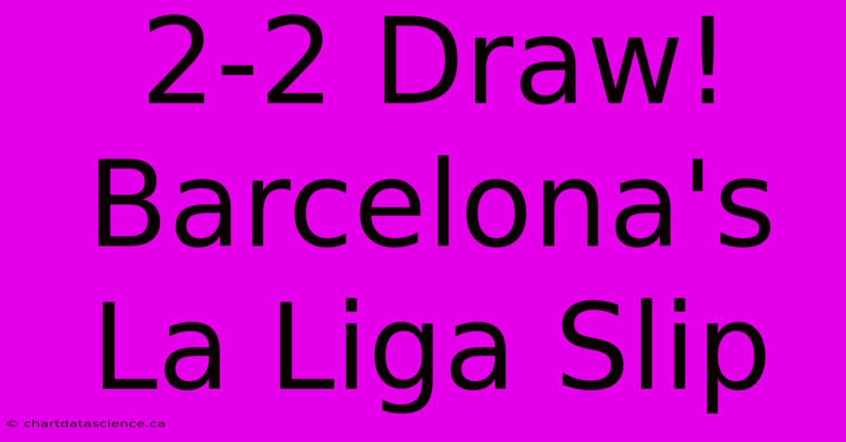 2-2 Draw! Barcelona's La Liga Slip