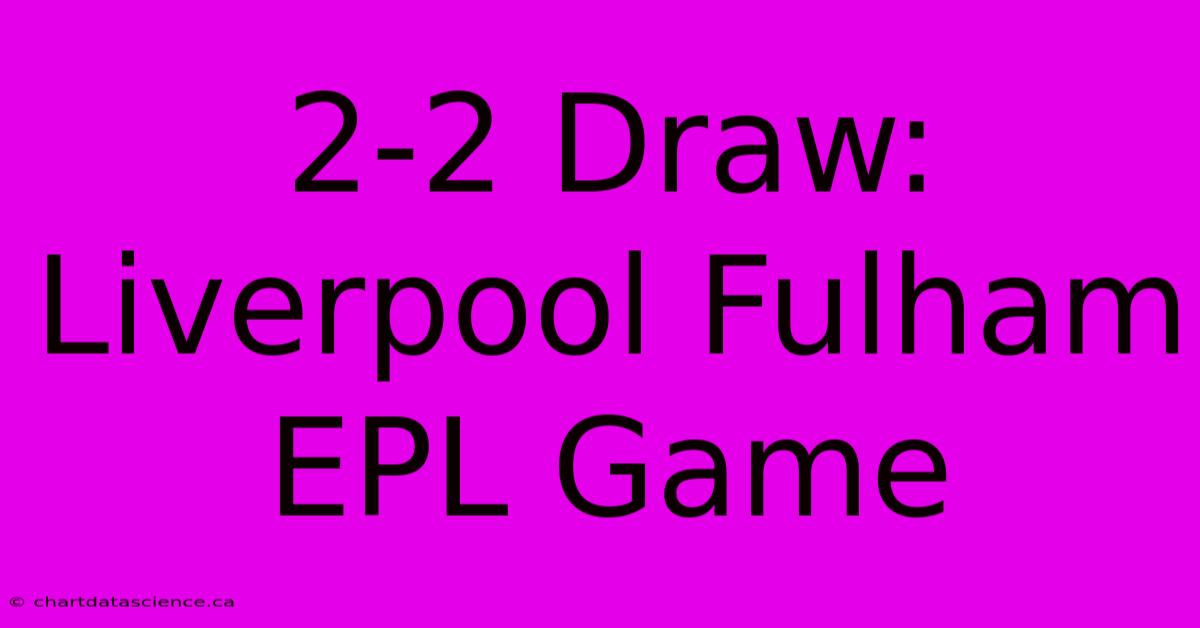 2-2 Draw: Liverpool Fulham EPL Game