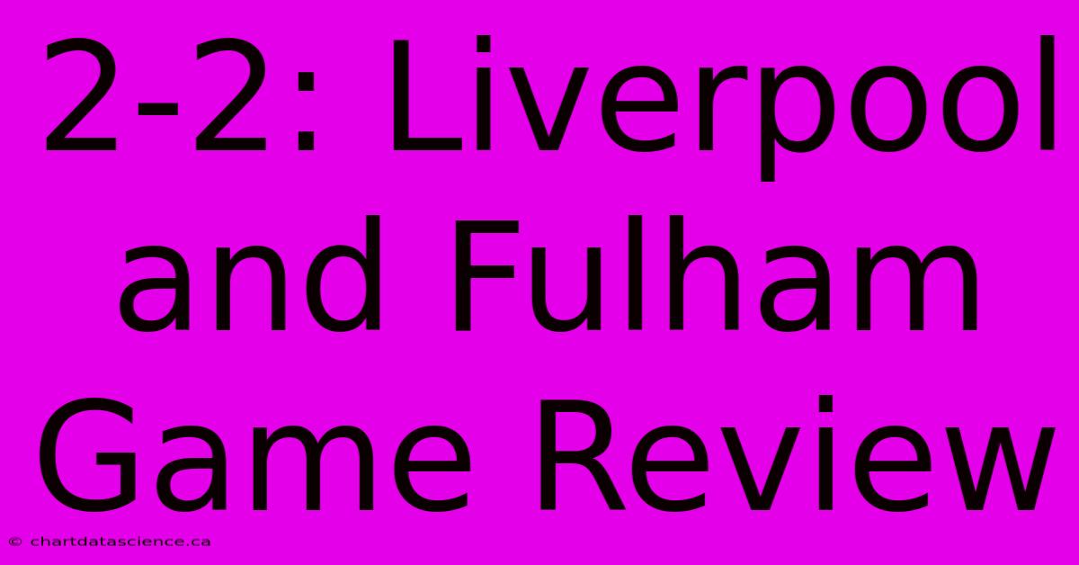 2-2: Liverpool And Fulham Game Review