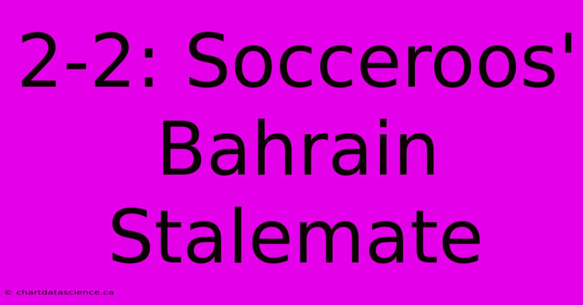 2-2: Socceroos' Bahrain Stalemate