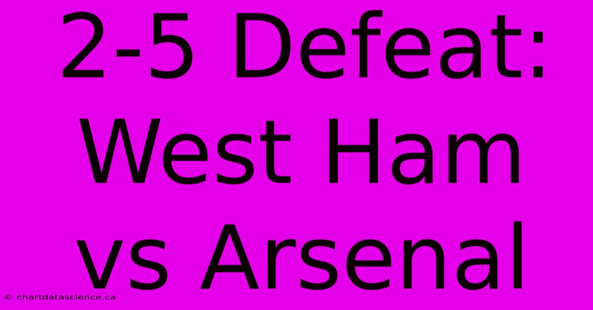 2-5 Defeat: West Ham Vs Arsenal