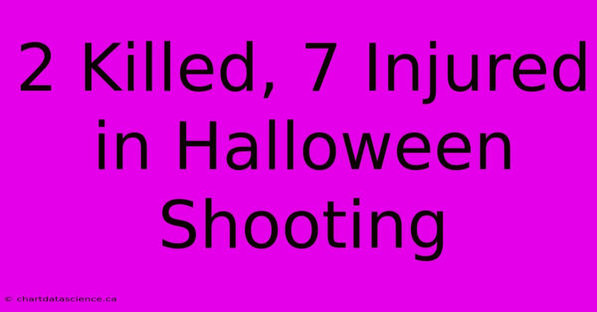 2 Killed, 7 Injured In Halloween Shooting