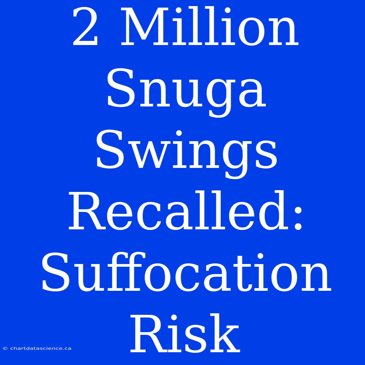 2 Million Snuga Swings Recalled: Suffocation Risk