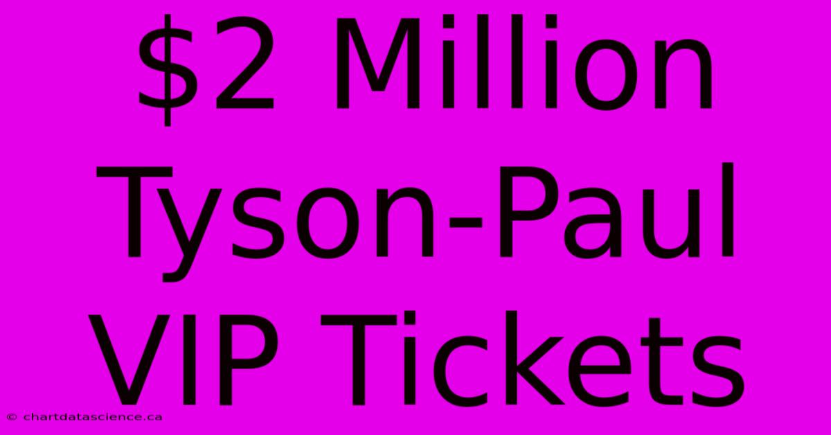 $2 Million Tyson-Paul VIP Tickets