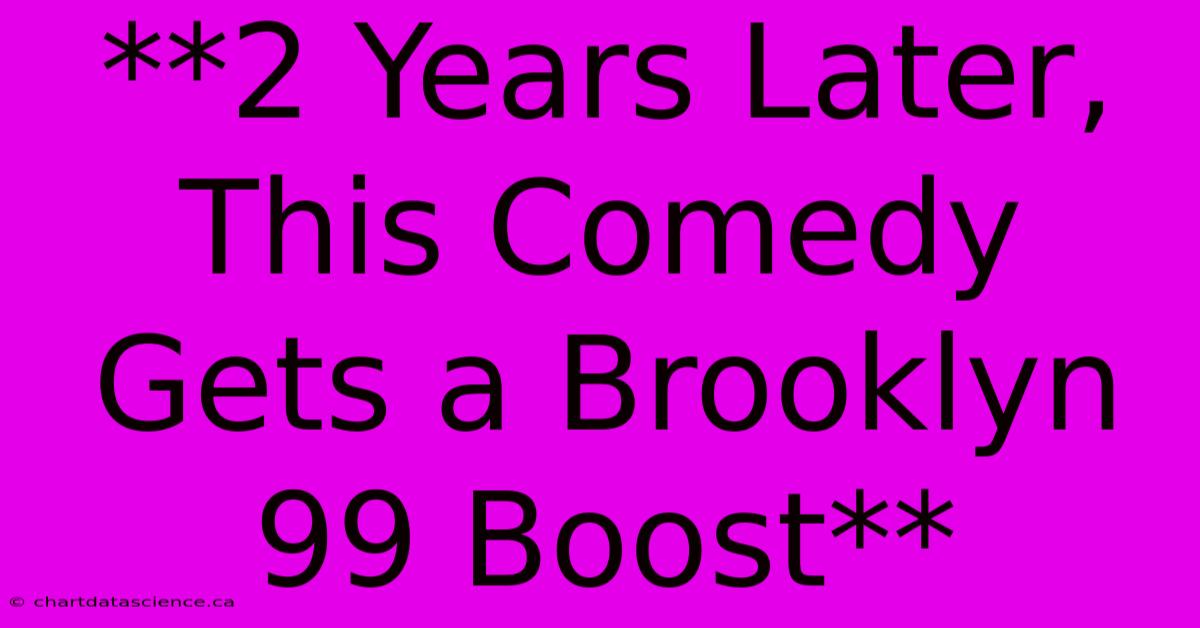 **2 Years Later, This Comedy Gets A Brooklyn 99 Boost**