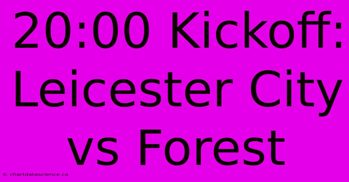 20:00 Kickoff: Leicester City Vs Forest 