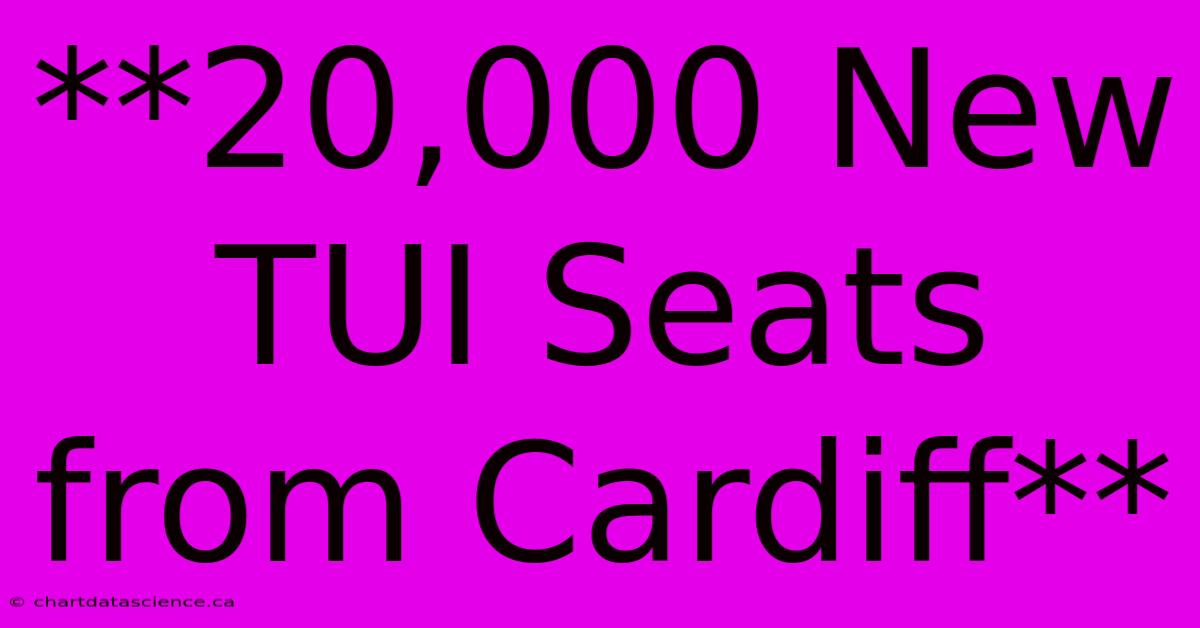 **20,000 New TUI Seats From Cardiff**