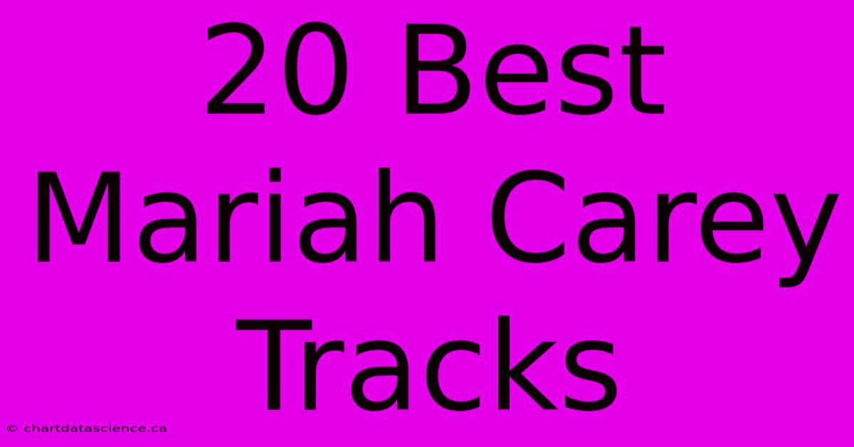 20 Best Mariah Carey Tracks