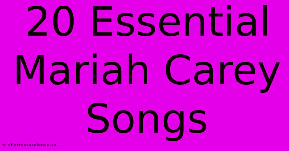 20 Essential Mariah Carey Songs