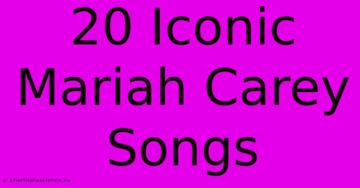 20 Iconic Mariah Carey Songs