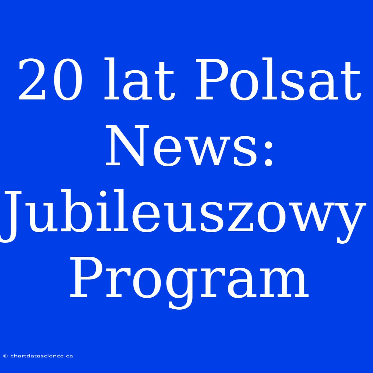 20 Lat Polsat News: Jubileuszowy Program