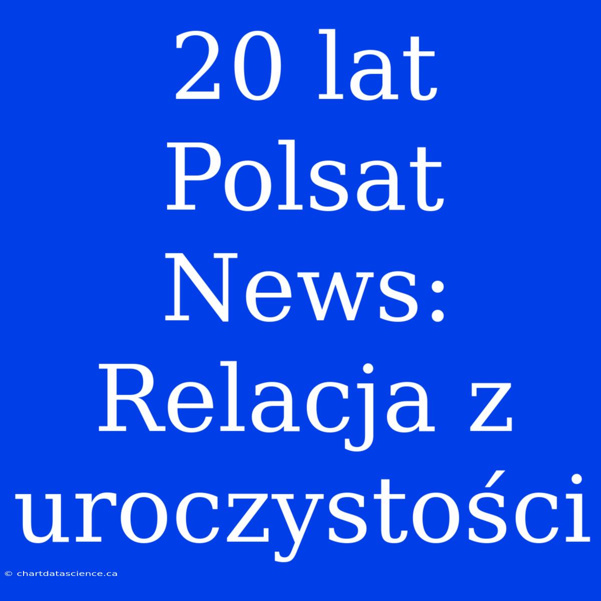 20 Lat Polsat News: Relacja Z Uroczystości