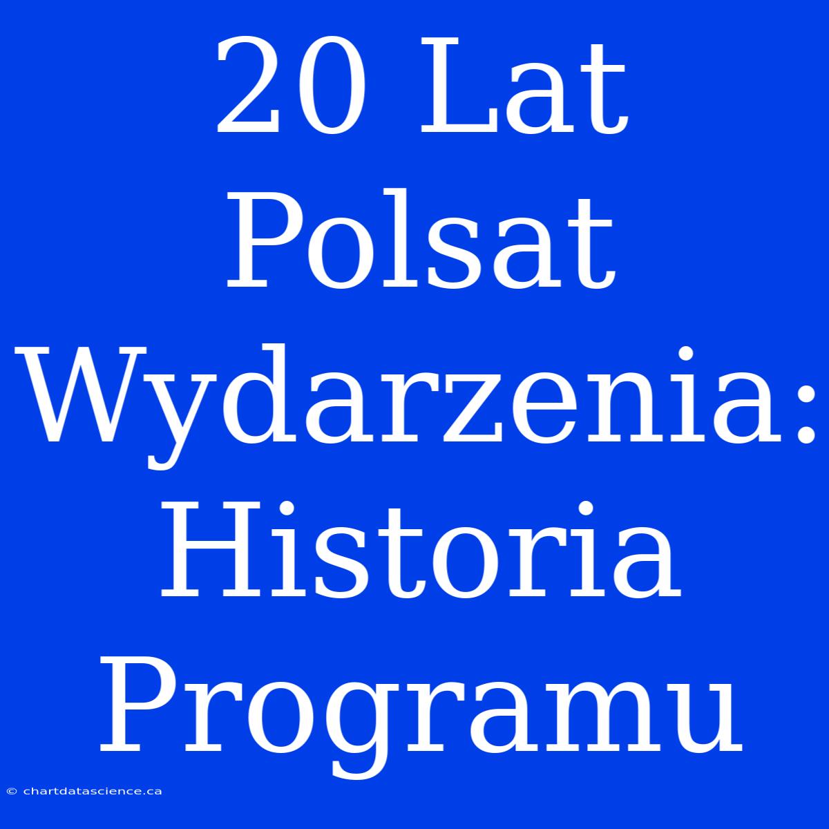 20 Lat Polsat Wydarzenia: Historia Programu