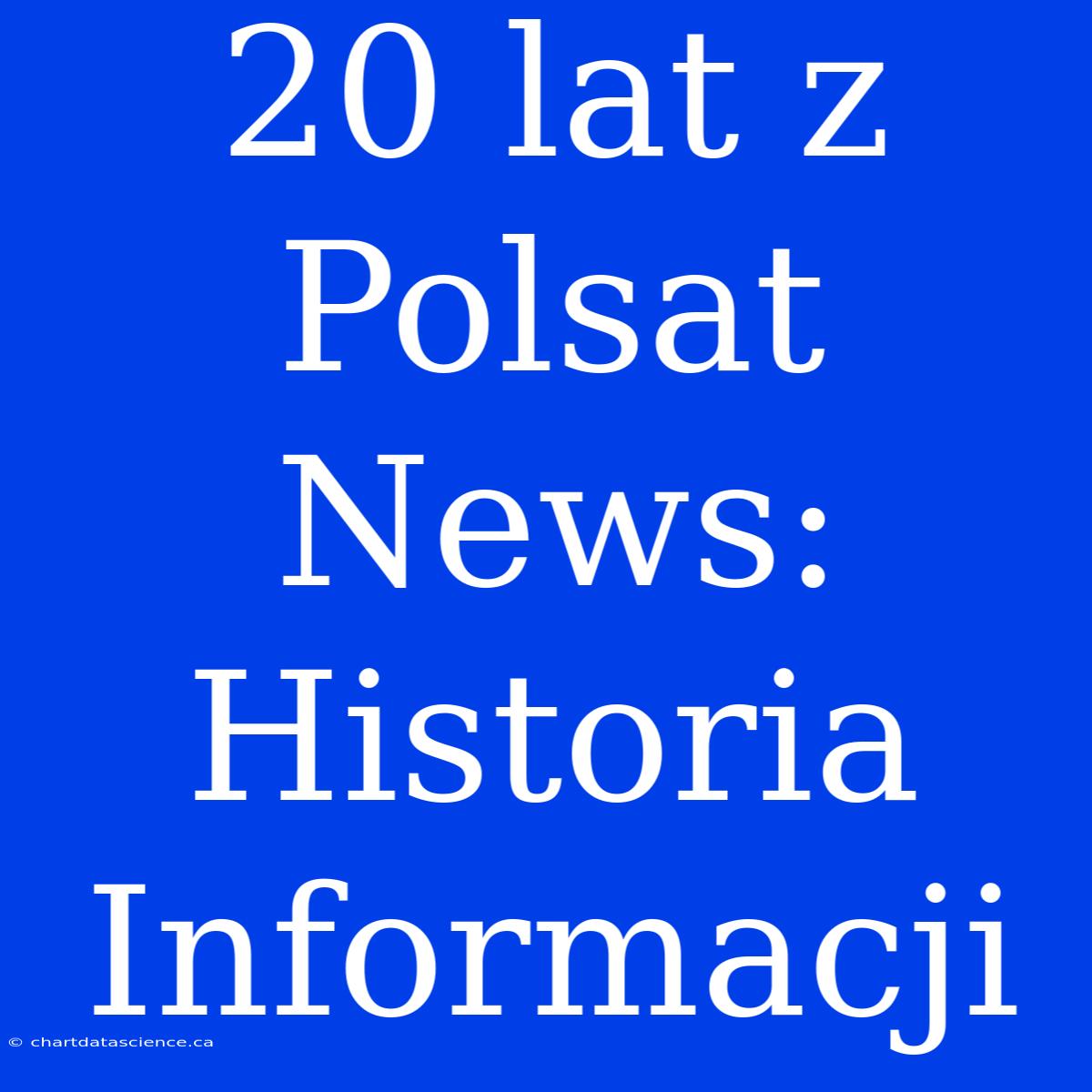 20 Lat Z Polsat News: Historia Informacji