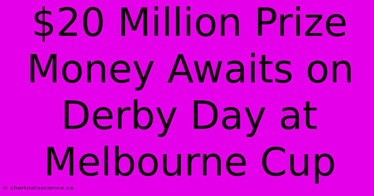 $20 Million Prize Money Awaits On Derby Day At Melbourne Cup