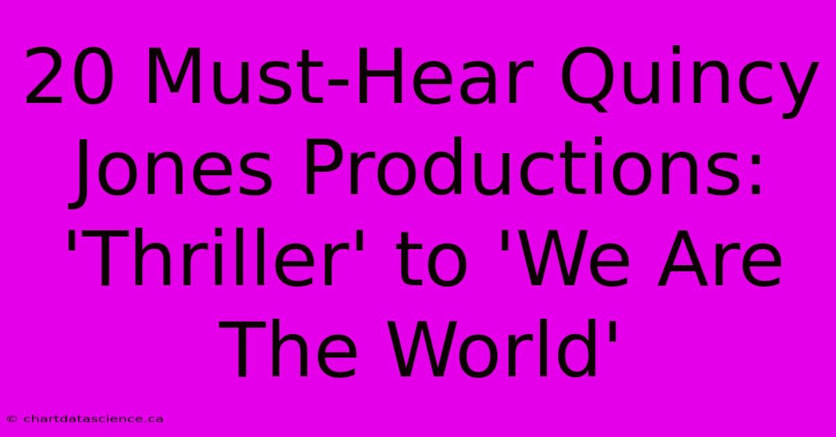 20 Must-Hear Quincy Jones Productions: 'Thriller' To 'We Are The World'