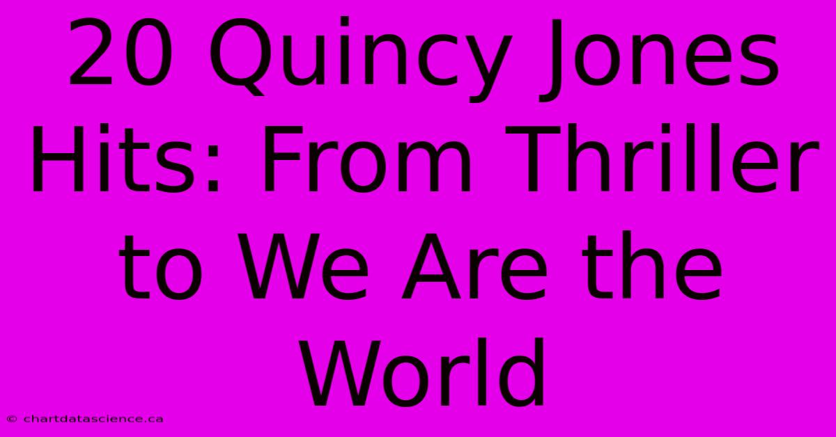 20 Quincy Jones Hits: From Thriller To We Are The World