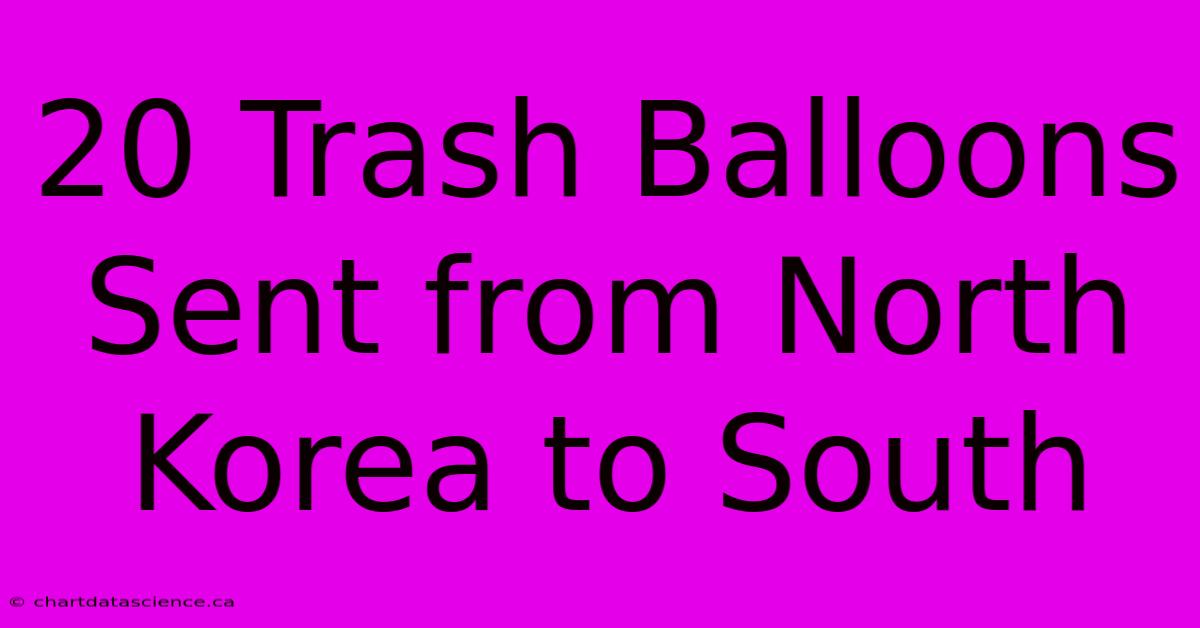 20 Trash Balloons Sent From North Korea To South