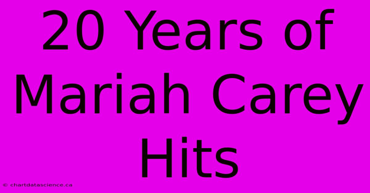 20 Years Of Mariah Carey Hits