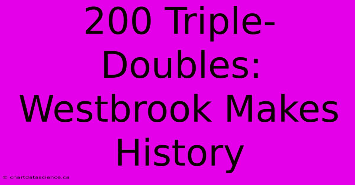 200 Triple-Doubles: Westbrook Makes History