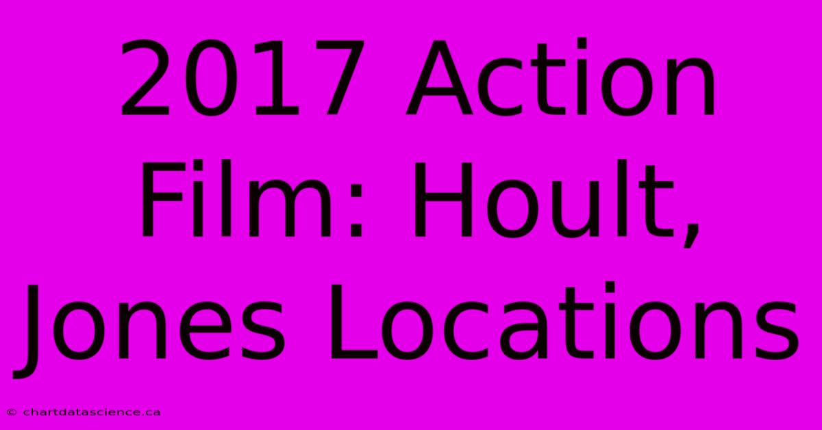 2017 Action Film: Hoult, Jones Locations