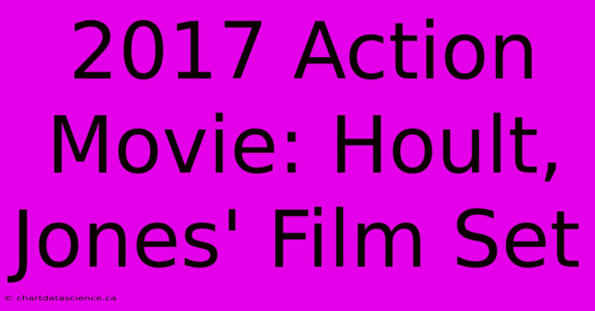 2017 Action Movie: Hoult, Jones' Film Set