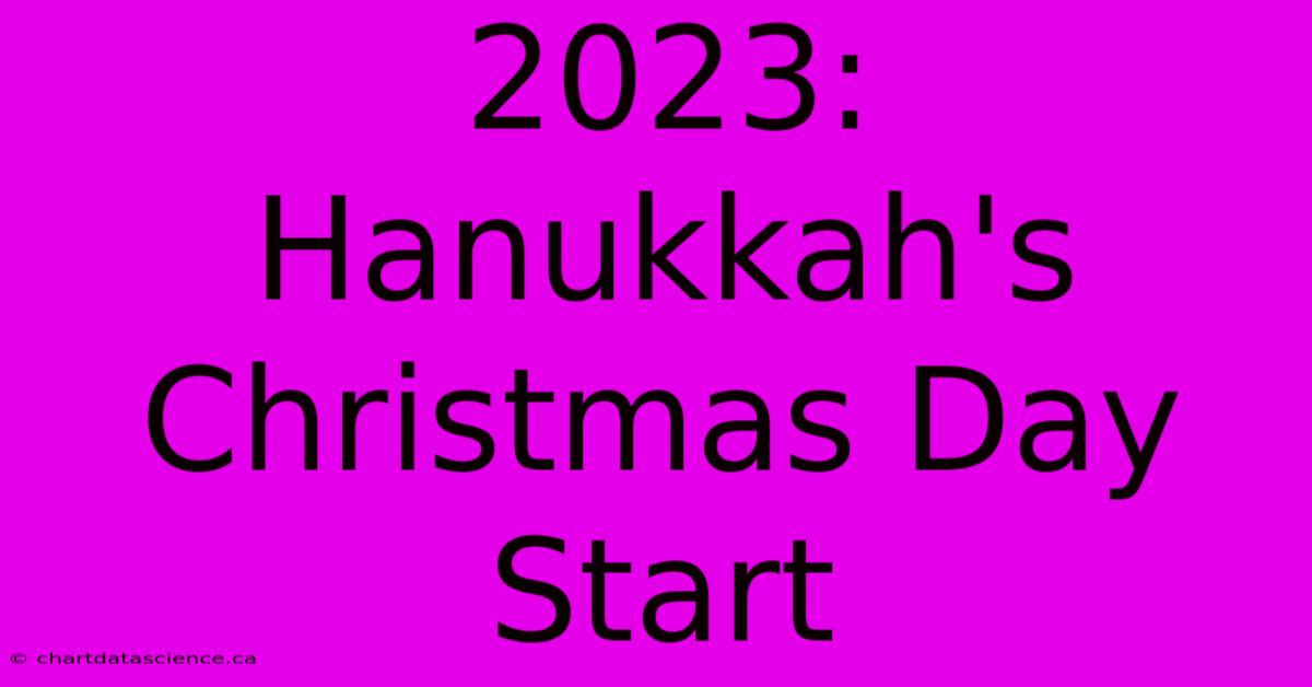 2023: Hanukkah's Christmas Day Start