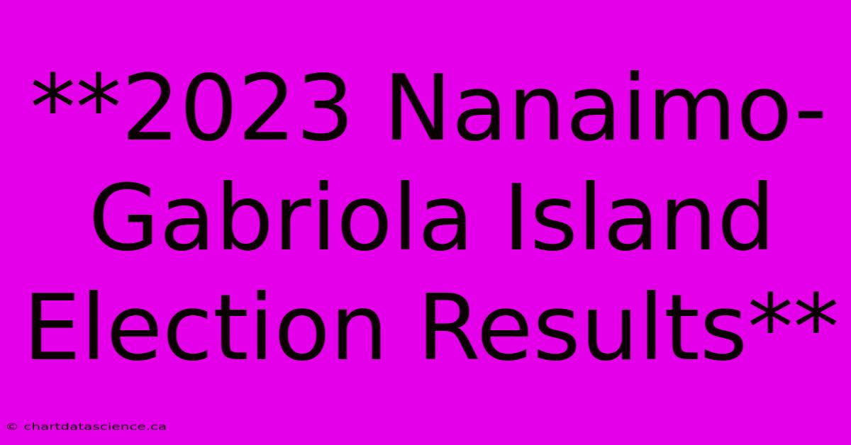 **2023 Nanaimo-Gabriola Island Election Results**