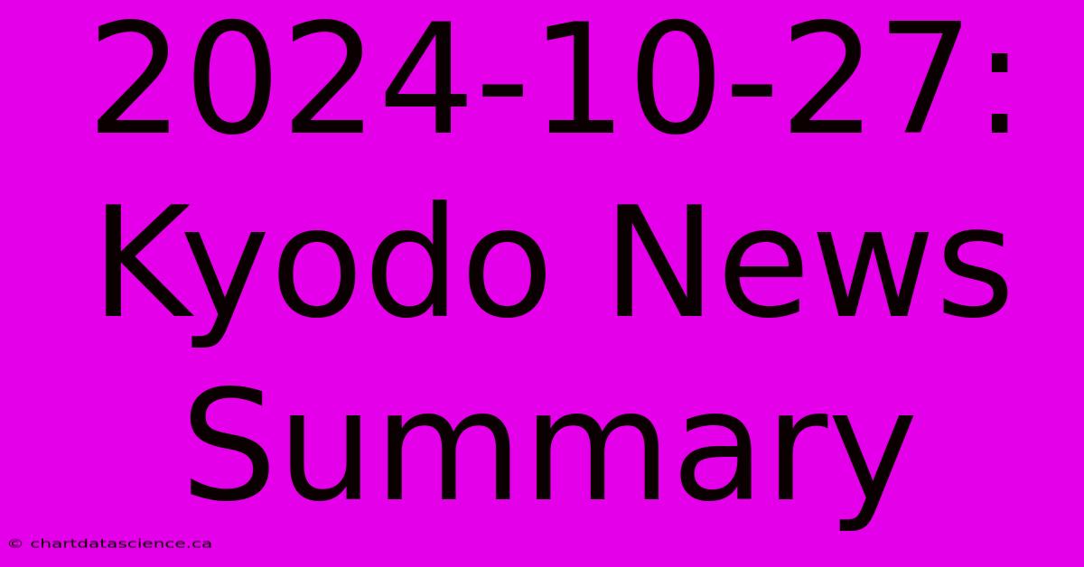 2024-10-27: Kyodo News Summary