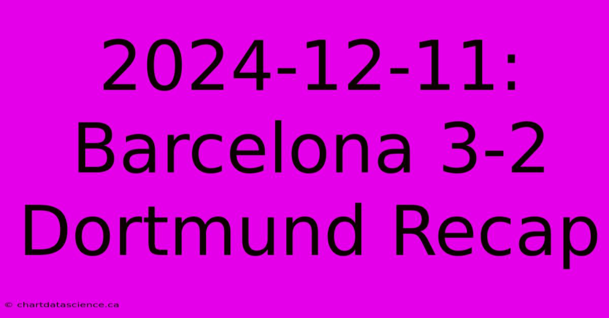 2024-12-11: Barcelona 3-2 Dortmund Recap